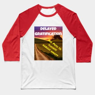 Delayed Gratification Baseball T-Shirt